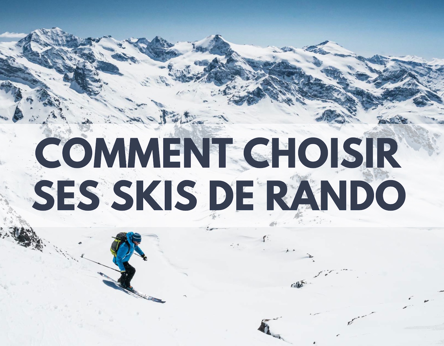 3 Criteres Essentiels Pour Bien Choisir Ses Skis De Rando Alpine Mag